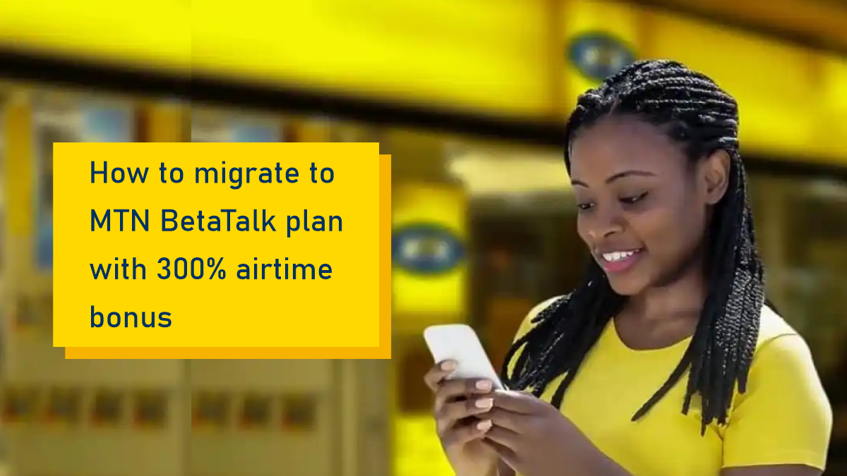 How to migrate to MTN BetaTalk plan and get 300% airtime bonus - Ug Tech Mag