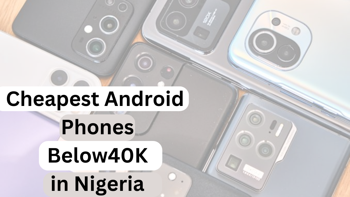 Top Cheapest Android Phones Below 40k in Nigeria 2024